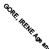 GORE, IRENE Age and vitality : commonsense ways of adding life to your years / [